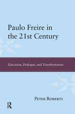 Paulo Freire in the 21st Century: Education, Dialogue, and Transformation