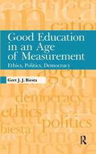 Good Education in an Age of Measurement: Ethics, Politics, Democracy