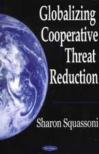 Squassoni, S: Globalizing Cooperative Threat Reduction