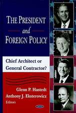 The President and Foreign Policy: Chief Architect or General Contractor?