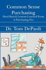 Common Sense Purchasing: Hard Knock Lessons Learned from a Purchasing Pro