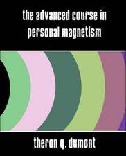 The Advanced Course in Personal Magnetism (New Edition)