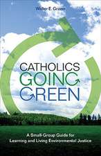 Catholics Going Green: A Small-Group Guide for Learning and Living Environmental Justice