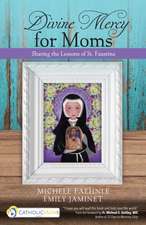 Divine Mercy for Moms: Sharing the Lessons of St. Faustina