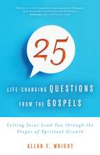 25 Life-Changing Questions from the Gospels: Letting Jesus Lead You Through the Stages of Spiritual Growth