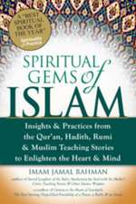 Spiritual Gems of Islam: Insights & Practices from the Qur'an, Hadith, Rumi, & Muslim Teaching Stories to Enlighten the Heart & Mind