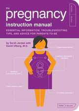 The Pregnancy Instruction Manual: Essential Information, Troubleshooting Tips, and Advice for Parents-To-Be