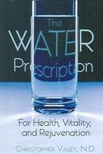 The Water Prescription: For Health, Vitality, and Rejuvenation