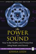 The Power of Sound: How to Be Healthy and Productive Using Music and Sound