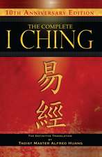 The Complete I Ching — 10th Anniversary Edition: The Definitive Translation by Taoist Master Alfred Huang