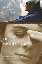 Tilting at Mountains: Love, Tragedy, and Triumph on the World's Highest Peaks