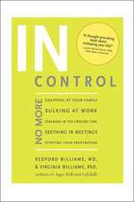 In Control: No More Snapping at Your Family, Sulking at Work, Steaming in the Grocery Line, Seething in Meetings, Stuffing Your Fr