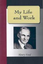 My Life and Work - An Autobiography of Henry Ford