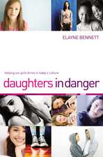 Daughters in Danger: Helping Our Girls Thrive in Today's Culture