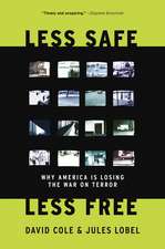 Less Safe, Less Free: Why America is Losing the War on Terror
