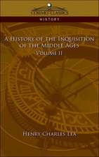 A History of the Inquisition of the Middle Ages Volume 2