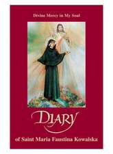 Diary of Saint Maria Faustina Kowalska: Divine Mercy in My Soul