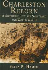 Charleston Reborn: A Southern City, Its Navy Yard and World War II