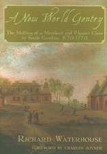 A New World Gentry: The Making of a Merchant and Planter Class in South Carolina, 1670-1770