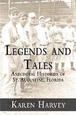 Legends and Tales: Anecdotal Histories of St. Augustine, Florida