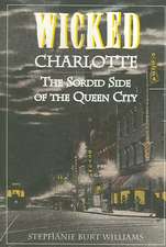 Wicked Charlotte: The Sordid Side of the Queen City