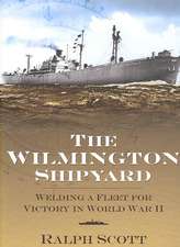 The Wilmington Shipyard: Welding a Fleet for Victory in World War II