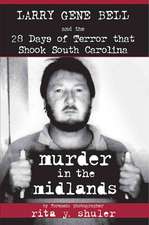 Murder in the Midlands: Larry Gene Bell and the 28 Days of Terror That Shook South Carolina