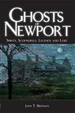 Ghosts of Newport: Spirits, Scoundrels, Legends and Lore