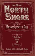 The North Shore of Massachusetts Bay: An Illustrated Guide & History