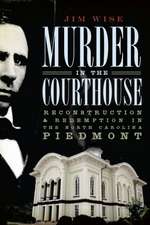 Murder in the Courthouse: Reconstruction & Redemption in the North Carolina Piedmont