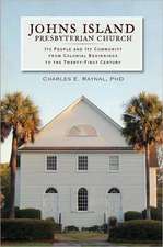 Johns Island Presbyterian Church: Its People and Its Community from Colonial Beginnings to the Twenty-First Century