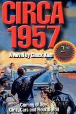 Circa 1957-2nd Edn Revised & Expanded: Coming of Age, Girls, Cars and Rock & Roll-A Novel by Chuck Klein