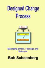 Designed Change Process: Managing Stress, Feelings and Behavior