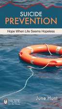 Suicide Prevention [June Hunt Hope for the Heart]: Hope When Life Seems Hopeless