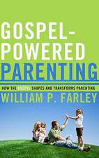 Gospel-Powered Parenting: How the Gospel Shapes and Transforms Parenting