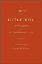 The History of Guilford, Connecticut, from Its First Settlement in 1639.