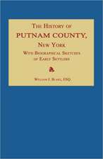 The History of Putnam County, New York; With an Enumeration of Its Towns, Villages, Rivers, Creeks, Lakes, Ponds, Mountains, Hills and Geological Feat