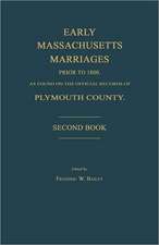 Early Massachusetts Marriages Prior to 1800, as Found on the Official Records of Plymouth County. Second Book