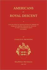 Americans of Royal Descent. a Collection of Genealogies of American Families Whose Lineage Is Traced to the Legitmate Issue of Kings. Second Edition