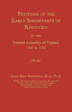 Petitions of the Early Inhabitants of Kentucky to the General Assembly of Virginia 1769 to 1792