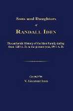 Sons and Daughters of Randall Iden: The Authentic History of the Iden Family Dating from 1280 A. D. to the Present Year, 1941 A. D.