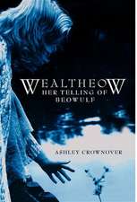 Wealtheow: Her Telling of Beowulf