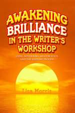 Awakening Brilliance in the Writer's Workshop: Using Notebooks, Mentor Texts, and the Writing Process