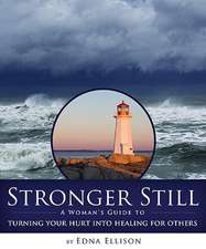 Stronger Still: A Woman's Guide to Turning Your Hurt Into Healing for Others