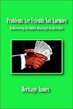 Problems Are Friends Not Enemies. Rediscovering the hidden advantages of adversities