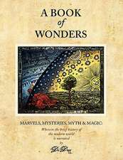 A Book of Wonders: Marvels, Mysteries, Myth and Magic