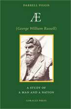 Ae (George William Russell): A Study of a Man and a Nation