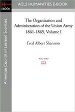 The Organization and Administration of the Union Army 1861-1865 Volume I