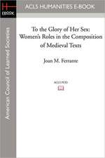 To the Glory of Her Sex: Women's Roles in the Composition of Medieval Texts