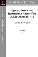 Squatter, Selector, and Storekeeper: A History of the Darling Downs, 1859-93